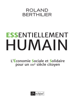 cover image of Essentiellement humain--L'Économie Sociale et Solidaire pour un XXIe siècle citoyen